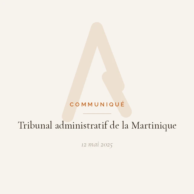Communiqué — Tribunal administratif de la Martinique, 12 mai 2025
